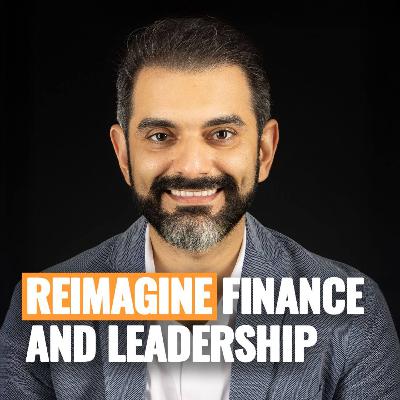 How to Reimagine Finance/Leadership for the Digital Era. ft. Tariq Munir | Episode 279