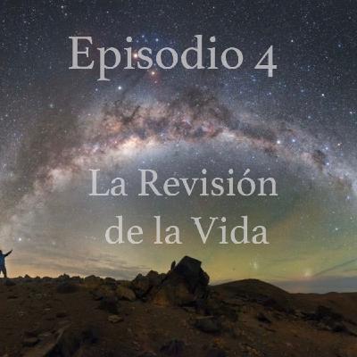 Episodio 4: La Revisión de la vida