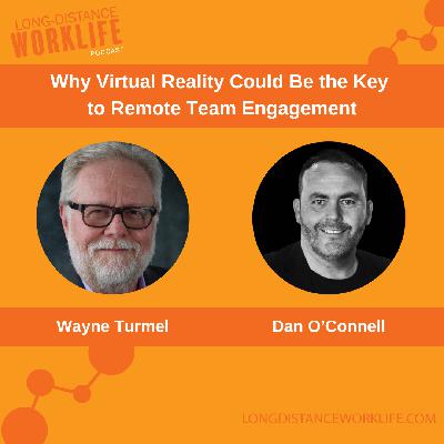 Why Virtual Reality Could Be the Key to Remote Team Engagement with Dan O'Connell Why Virtual Reality Could Be the Key to Remote Team Engagement with Dan O'Connell