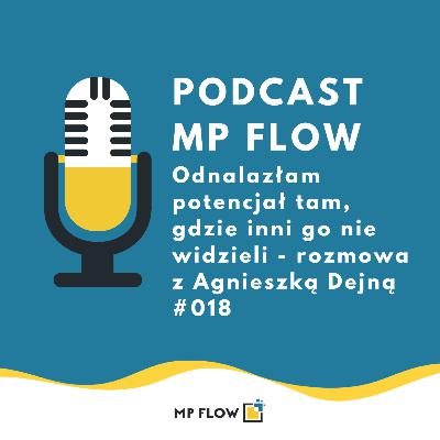 #018 Odnalazłam potencjał tam, gdzie inni go nie widzieli - rozmowa z Agnieszką Dejną #018 Odnalazłam potencjał tam, gdzie inni go nie widzieli - rozmowa z Agnieszką Dejną