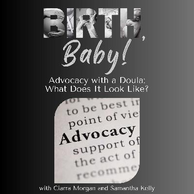 Advocacy With a Doula: What Does it Look Like? Advocacy With a Doula: What Does it Look Like?