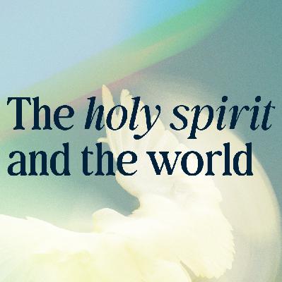 Holy Spirit | The Holy Spirit and the world