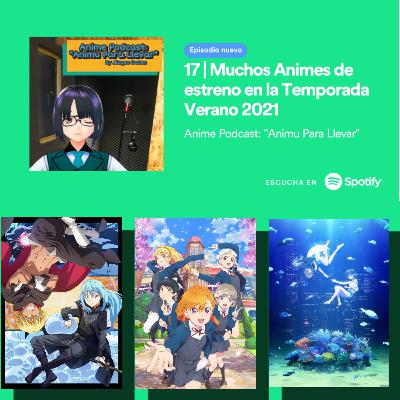 17 | Muchos Animes De Estreno En La Temporada Verano 2021