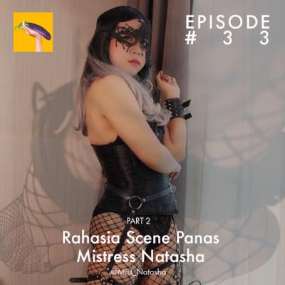Episode 33 - Rahasia Scene Panas Mistress Natasha @Mist_Natasha Part 2 Episode 33 - Rahasia Scene Panas Mistress Natasha @Mist_Natasha Part 2