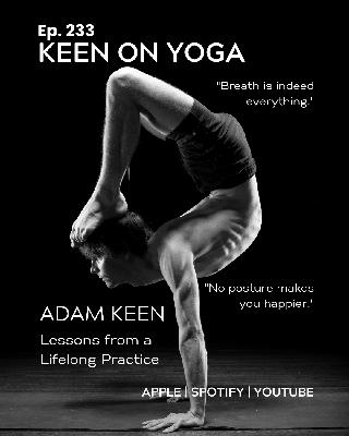 Ep 233 Adam Keen – Lessons from a Lifelong Practice