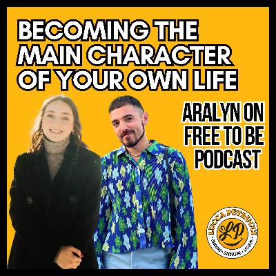 Becoming The Main Character of Your Own Life w/ Aralyn