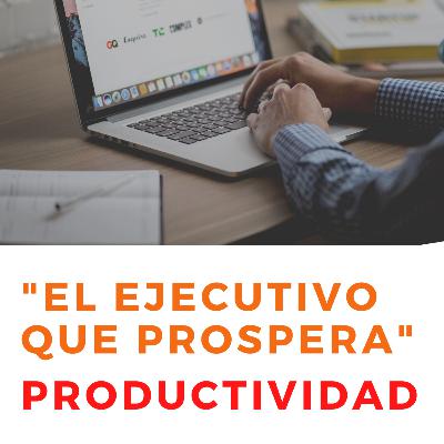 #9 Altamente Productivos y Efectivos- "El Ejecutivo que prospera" #9 Altamente Productivos y Efectivos- "El Ejecutivo que prospera"