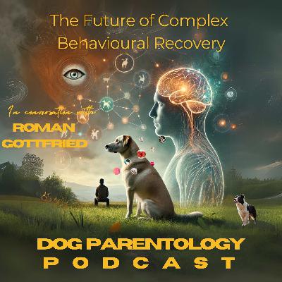 Reimagining a Dog Psychology Centre- The Future of Complex Behavioural Recovery with Roman Gottfried