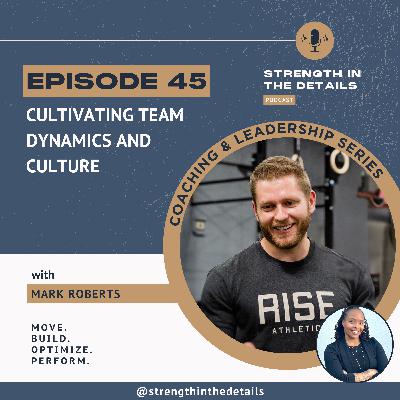 E45: Cultivating Team Dynamics and Culture
