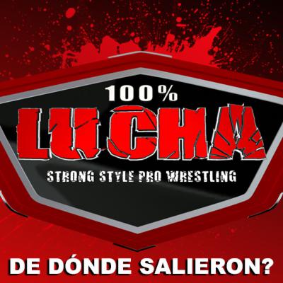100% LUCHA DE DÓNDE SALIERON?