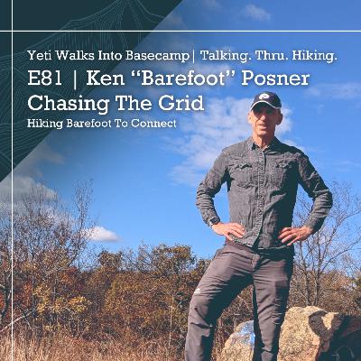 E81 | Ken "Barefoot" Posner | Chasing The Grid | Hiking Barefoot To Connect