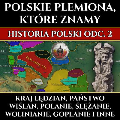 Plemiona polskie - Kraj Lędzian, Państwo Wiślan, Polanie, Ślężanie, Wolinianie, Goplanie i inne - Historia Polski odc. 2