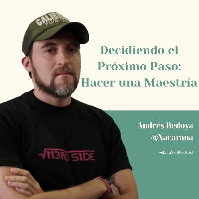 Decidiendo el Próximo Paso: Hacer una Maestría - Andrés Bedoya Xacarana
