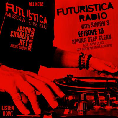 FUTURISTICA RADIO with DJ Simon S Episode 10 Spring Deep Clean