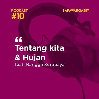Podcast #10 Sapawarga: Tentang Kita dan Hujan (feat. Bangga Surabaya)