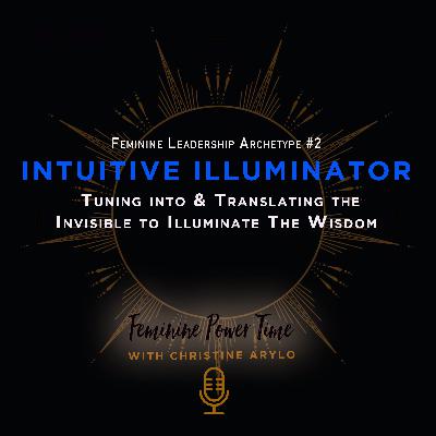 272: Intuitive Illuminator Archetype: Tuning into & Translating the Invisible to Illuminate the Wisdom 272: Intuitive Illuminator Archetype: Tuning into & Translating the Invisible to Illuminate the Wisdom