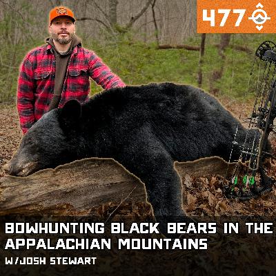 Ep. 477: Bowhunting Black Bears in the Appalachian Mountains w/ Josh Stewart