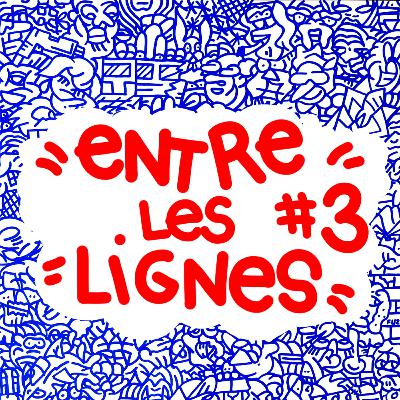 ENTRE LES LIGNES #3