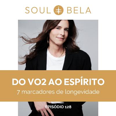 EP 128| Do VO2 ao Espírito: 7 marcadores de longevidade
