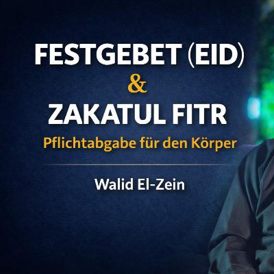 Festgebet (Eid) & Pflichtabgabe für den Körper (Zakatul Fitr) - Walid El-Zein