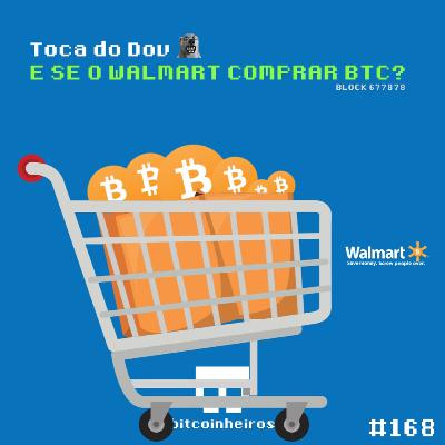 E se a Walmart comprar U$ 1 Bilhão em Bitcoin?