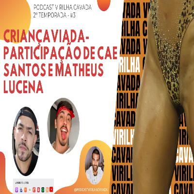 2º Temporada: #3 Criança Viada