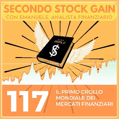 117 - Il Primo crollo globale dei Mercati