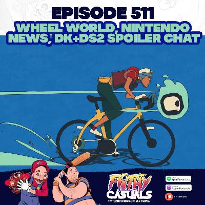 Episode 511: Wheel World, Nintendo News, Death Stranding 2 & DK Bananza Spoiler Chat