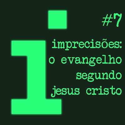 Imprecisões: O Evangelho Segundo Jesus Cristo
