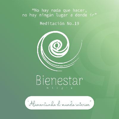 Meditación Guiada Episodio 19 - "No hay nada que hacer, no hay ningún lugar a donde ir"