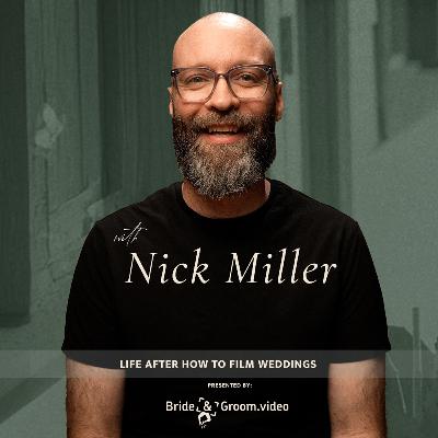 423. Life After How to Film Weddings: Nick Miller’s Next Chapter