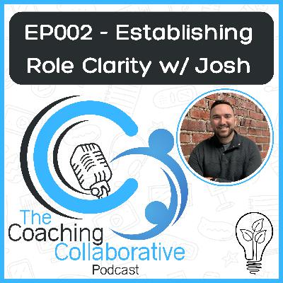 Episode 002 - Establishing Role Clarity with Josh Episode 002 - Establishing Role Clarity with Josh