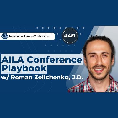 #461 AILA Conference Playbook w/ Roman Zelichenko, JD