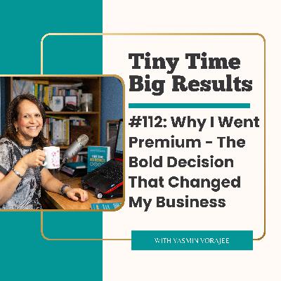 #112: Why I Went Premium: The Bold Decision That Changed My Business