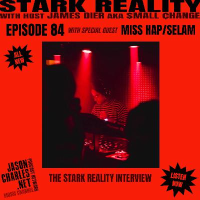 STARK REALITY Episode 84 Guest DJ MISS HAP aka SELAM