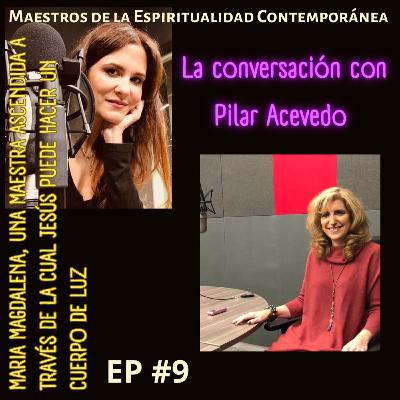 Ep. 9. Pilar Acevedo: María Magdalena, Diosa y Maestra Ascendida