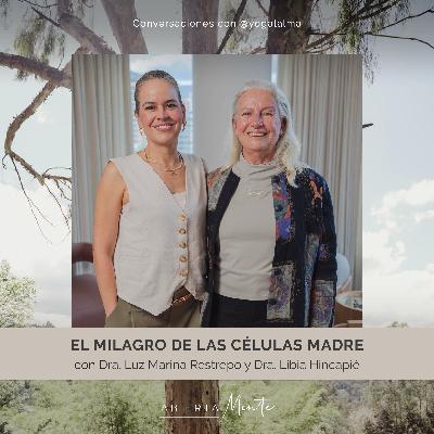 El milagro de las células madre. Con la Dra. Luz Marina Restrepo y la Dra. Libia Hincapié
