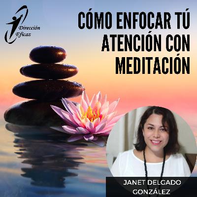 Cómo enfocar tu atención con meditación. Cómo enfocar tu atención con meditación.