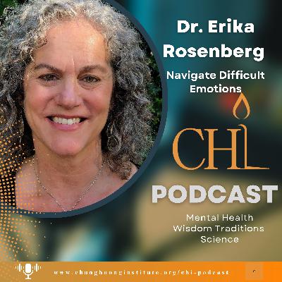 Navigate Difficult Emotions | Dr. Erika Rosenberg | Chung Huong Institute Navigate Difficult Emotions | Dr. Erika Rosenberg | Chung Huong Institute