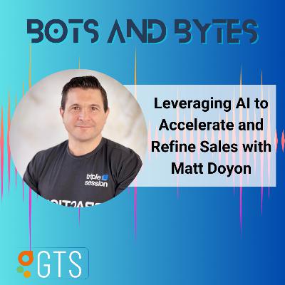 Leveraging AI to Accelerate and Refine Sales with Matt Doyon Leveraging AI to Accelerate and Refine Sales with Matt Doyon