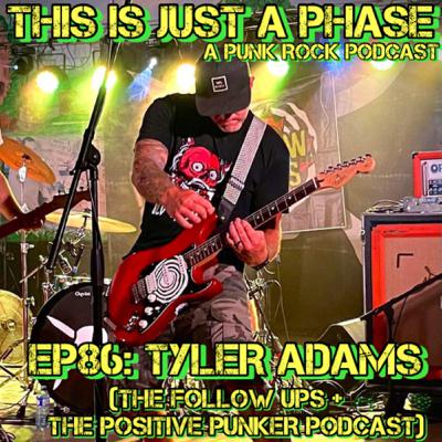 Episode 86 - Tyler Adams (The Follow Ups / Positive Punker Podcast)