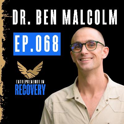 068: Dr. Ben Malcolm | Mental Health Healing with Psychedelics