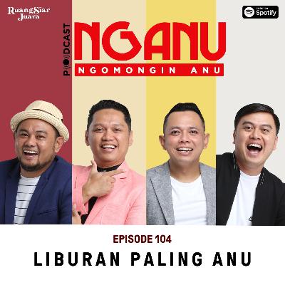 NGANU (NGomongin ANU) - #104 Liburan Paling Anu NGANU (NGomongin ANU) - #104 Liburan Paling Anu