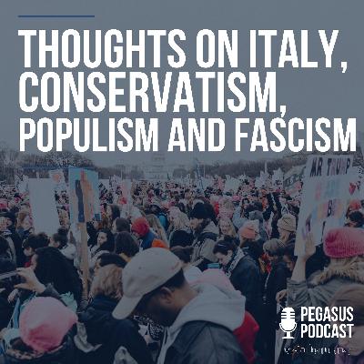 Thoughts on Italy, Conservatism, Populism and Fascism
