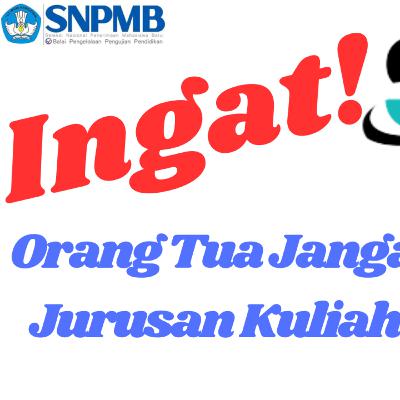 INGAT! Orang Tua Jangan Paksakan Jurusan Kuliah Anak Anda
