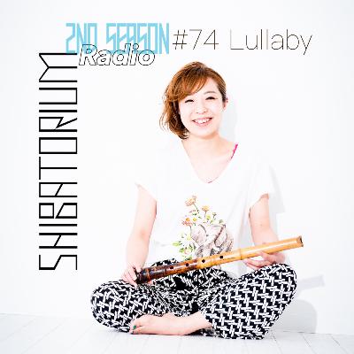 SHIBATORIUM Radio #74 Lullaby SHIBATORIUM Radio #74 Lullaby