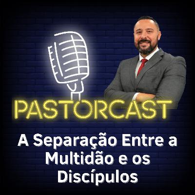 A Separação Entre a Multidão e os Discípulos #53