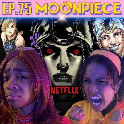 Netflix Vs The Steel Ball Run Fans w/ @coserkaze | Moon Piece Podcast #75