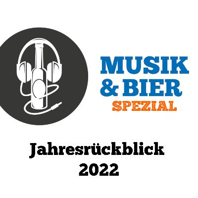 Musik & Bier Spezial: Jahresrückblick 2022 Musik & Bier Spezial: Jahresrückblick 2022