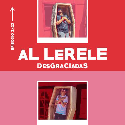 DESGRACIADAS | Al Lerele 2x23